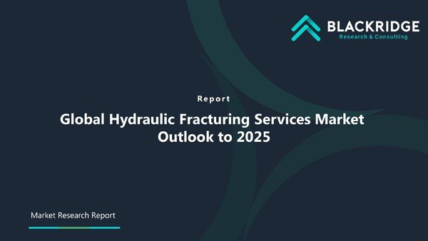 Global Hydraulic Fracturing Services Market Outlook to 2025 | Blackridge Research