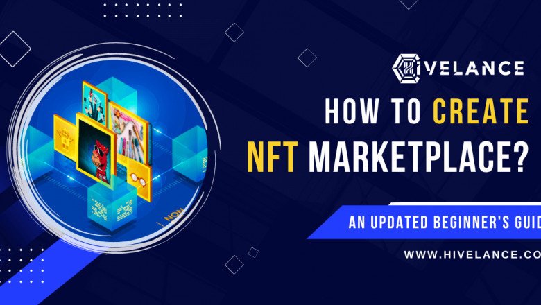 How to Create an NFT Marketplace in 2022: An Updated Beginner’s Guide