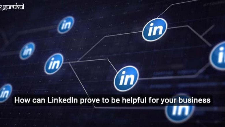 How can LinkedIn prove to be helpful for your business?