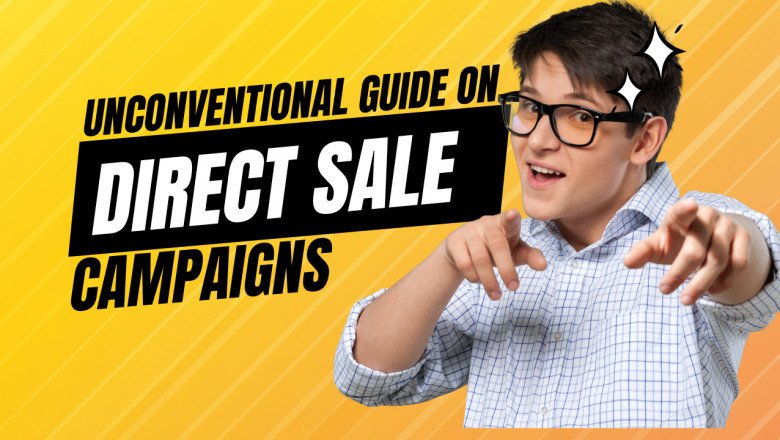 An Unconventional Guide on Direct Sale Campaigns!