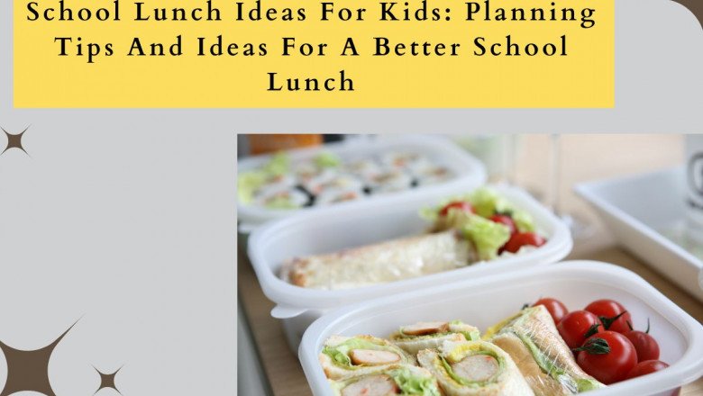 School Lunch Ideas For Kids: Planning Tips And Ideas For A Better School Lunch