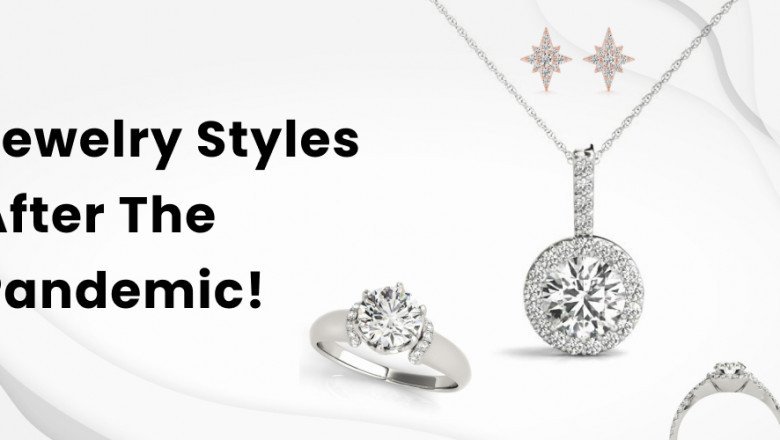 Jewelry Styles After The Pandemic!