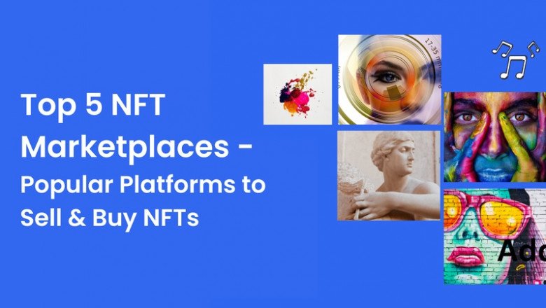 Top 5 NFT Marketplaces - Popular Platforms to Sell & Buy NFTs