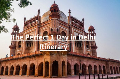 The Perfect 1 Day in Delhi Itinerary