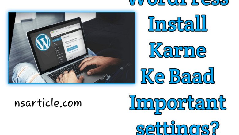 WordPress Install Karne Ke Baad Important Settings? ( 40+ वर्डप्रेस महत्वपूर्ण सेटिंग ) Best Guide » NS Article