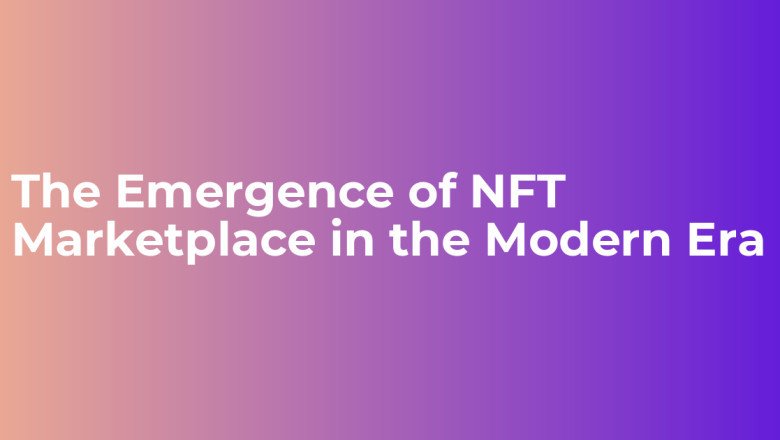 The Emergence of NFT Marketplace in the Modern Era