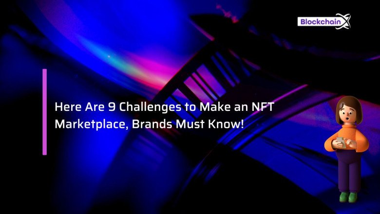 Here Are 9 Challenges to Make an NFT Marketplace, Brands Must Know!